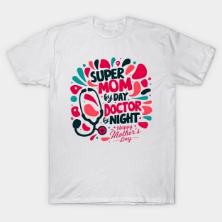 Super mom By Day Doctor By Night Happy mother's day | Mother's day | Mom lover gifts T-Shirt